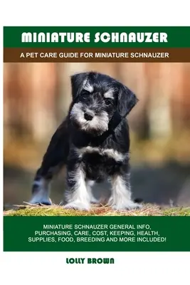 Miniatúrny knírač: Príručka starostlivosti o miniatúrneho knírača - Miniature Schnauzer: A Pet Care Guide for Miniature Schnauzer