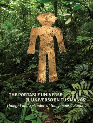 Prenosný vesmír/El Universo En Tus Manos: Myšlienky a nádhera pôvodných obyvateľov Kolumbie - The Portable Universe/El Universo En Tus Manos: Thought and Splendor of Indigenous Colombia