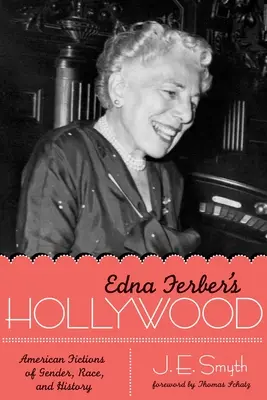 Edna Ferber's Hollywood: Americká fikcia o pohlaví, rase a histórii - Edna Ferber's Hollywood: American Fictions of Gender, Race, and History