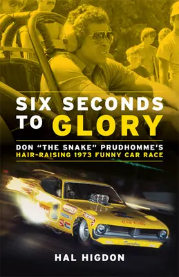 Šesť sekúnd k sláve: Don the Snake Prudhomme's Hair-Raising 1973 Funny Car Race (Preteky Funny Car z roku 1973) - Six Seconds to Glory: Don the Snake Prudhomme's Hair-Raising 1973 Funny Car Race