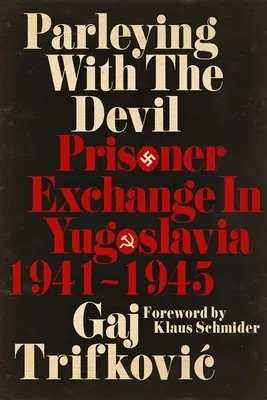Rokovanie s diablom: Výmena väzňov v Juhoslávii v rokoch 1941 - 1945 - Parleying with the Devil: Prisoner Exchange in Yugoslavia, 1941‒1945