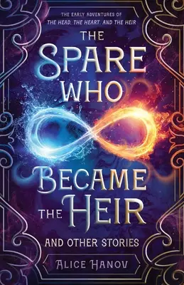 Náhradník, ktorý sa stal dedičom a iné príbehy: Príbehy, ktoré sa stali dedičmi: Rané dobrodružstvá hlavy, srdca a dediča - The Spare Who Became the Heir and Other Stories: The Early Adventures of The Head, the Heart, and the Heir