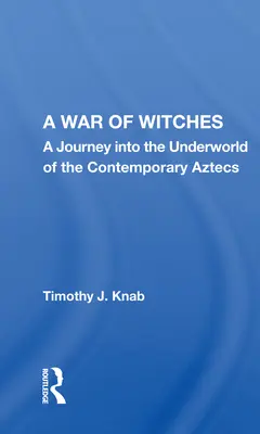 Vojna čarodejníc: Válka čarodejníc: Cesta do podsvetia súčasných Aztékov - A War of Witches: A Journey Into the Underworld of the Contemporary Aztecs