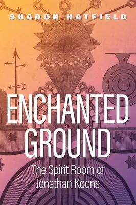 Zakliata zem: Duchovná izba Jonathana Koonsa - Enchanted Ground: The Spirit Room of Jonathan Koons