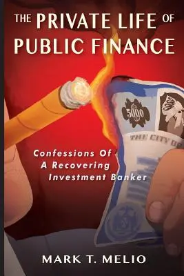 Súkromný život verejných financií: Spoveď investičného bankára na sklonku života - The Private Life of Public Finance: Confessions of a Recovering Investment Banker
