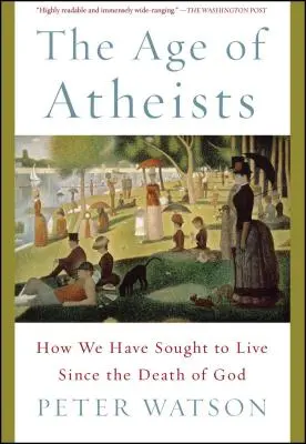 Vek ateistov: Ako sme sa snažili žiť od smrti Boha - The Age of Atheists: How We Have Sought to Live Since the Death of God
