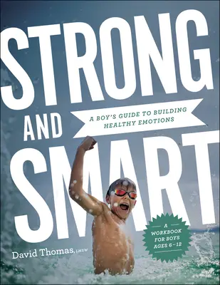 Silní a inteligentní: Chlapcov sprievodca budovaním zdravých emócií - Strong and Smart: A Boy's Guide to Building Healthy Emotions