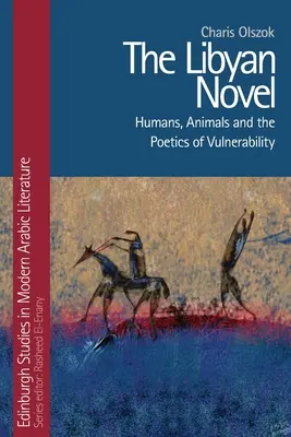 Líbyjský román: Líbyjský román: Ľudia, zvieratá a poetika zraniteľnosti - The Libyan Novel: Humans, Animals and the Poetics of Vulnerability