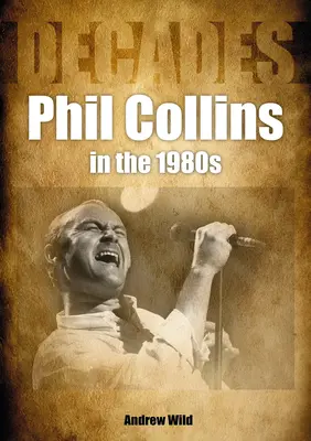 Phil Collins v 80. rokoch: Desaťročia - Phil Collins in the 80s: Decades