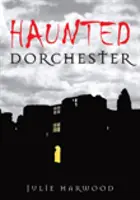 Strašidelný Dorchester - Haunted Dorchester