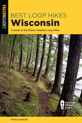Najlepšie okružné túry Wisconsin: Sprievodca po najlepších turistických trasách v štáte Wisconsin: Najkrajšie turistické trasy v štáte Wisconsin - Best Loop Hikes Wisconsin: A Guide to the State's Greatest Loop Hikes