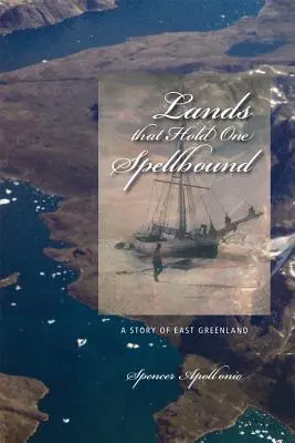 Krajiny, ktoré okúzľujú: Príbeh z východného Grónska - Lands That Hold One Spellbound: A Story of East Greenland