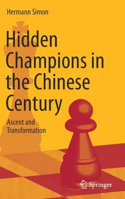 Skrytí šampióni v čínskom storočí: Vzostup a transformácia - Hidden Champions in the Chinese Century: Ascent and Transformation