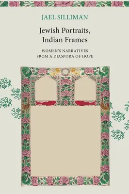 Židovské portréty, indické rámy: Ženské rozprávania z diaspóry nádeje - Jewish Portraits, Indian Frames: Women's Narratives from a Diaspora of Hope