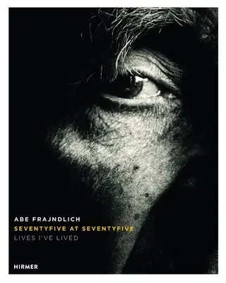 Abe Frajndlich: Sedemdesiatpäť na sedemdesiatpäť. Životy, ktoré som prežil - Abe Frajndlich: Seventy Five at Seventy Five. Lives I've Lived