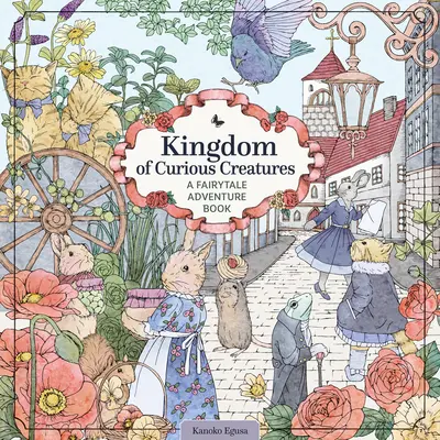 Kráľovstvo zvedavých tvorov: Rozprávková dobrodružná kniha - Kingdom of Curious Creatures: A Fairytale Adventure Book