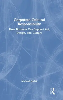 Kultúrna zodpovednosť podnikov: Ako môžu podniky podporovať umenie, dizajn a kultúru - Corporate Cultural Responsibility: How Business Can Support Art, Design, and Culture