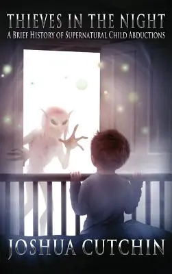 Zlodeji v noci: Krátka história nadprirodzených únosov detí - Thieves in the Night: A Brief History of Supernatural Child Abductions