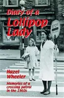 Denník dámy s lízankami: Spomienky krížovej hliadky v 60. rokoch 20. storočia. Hazel Wheelerová - The Diary of a Lollipop Lady: Memories of a Crossing Patrol in the 1960s. Hazel Wheeler