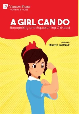 Dievča môže robiť: (Color): Rozpoznávanie a reprezentácia dievčenského veku - A Girl Can Do: Recognizing and Representing Girlhood (Color)