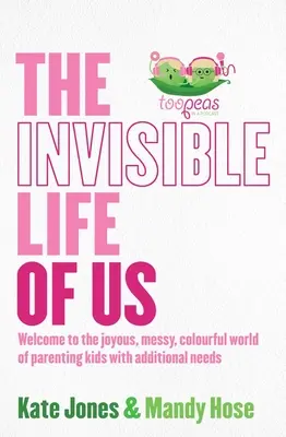 Neviditeľný život nás: Vitajte v radostnom, chaotickom a farebnom svete rodičovstva detí s ďalšími potrebami - The Invisible Life of Us: Welcome to the Joyous, Messy, Colourful World of Parenting Kids with Additional Needs