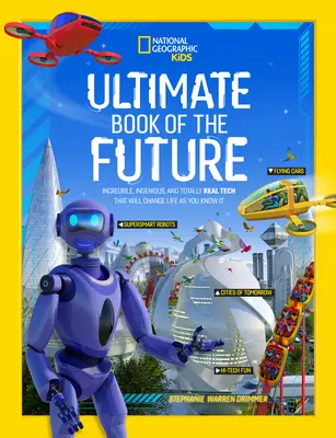 Ultimátna kniha budúcnosti: Neuveriteľné, dômyselné a úplne reálne technológie, ktoré zmenia život, ako ho poznáte - Ultimate Book of the Future: Incredible, Ingenious, and Totally Real Tech That Will Change Life as You Know It