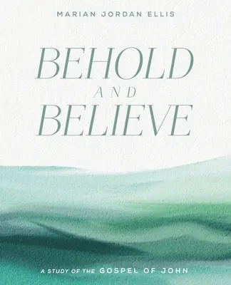 Hľaďte a verte: Štúdium Jánovho evanjelia s videoprístupom - Behold and Believe: A Study of the Gospel of John with Video Access