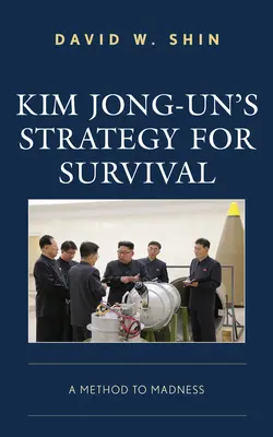 Stratégia prežitia Kim Čong-una: metóda šialenstva - Kim Jong-Un's Strategy for Survival: A Method to Madness