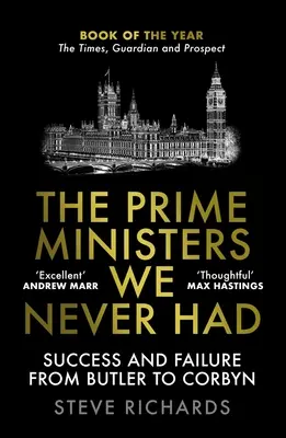 Premiéri, ktorých sme nikdy nemali: Úspech a neúspech od Butlera po Corbyna - The Prime Ministers We Never Had: Success and Failure from Butler to Corbyn