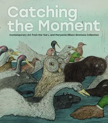 Zachytenie okamihu: a Maryanne Ellison Simmonsových - Catching the Moment: Contemporary Art from the Ted L. and Maryanne Ellison Simmons Collection