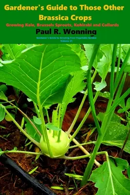 Sprievodca záhradkára tými ostatnými kapustovitými plodinami: Pestovanie kapusty, ružičkového kelu, kalerábu a kapusty repkovej - Gardener's Guide to Those Other Brassica Crops: Growing Kale, Brussels Sprouts, Kohlrabi and Collards
