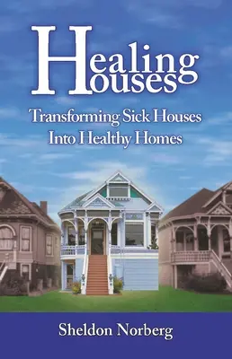 Liečivé domy: Premena chorých domov na zdravé domovy - Healing Houses: Transforming Sick Houses Into Healthy Homes