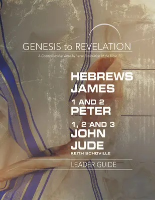 Genesis až Zjavenie: Židom, Jakub, 1 - 2 Petra, 1,2,3 Jána, Júda Príručka pre vedúcich: Ucelený výklad Biblie po veršoch - Genesis to Revelation: Hebrews, James, 1-2 Peter, 1,2,3 John, Jude Leader Guide: A Comprehensive Verse-By-Verse Exploration of the Bible