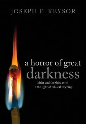 Hrôza veľkej temnoty: Hitler a Tretia ríša vo svetle biblického učenia - A Horror of Great Darkness: Hitler and the Third Reich in the Light of Biblical Teaching