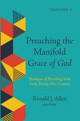 Kázanie o mnohorakej Božej milosti, 2. diel: Teológie kázania na začiatku 21. storočia - Preaching the Manifold Grace of God, Volume 2: Theologies of Preaching in the Early Twenty-First Century