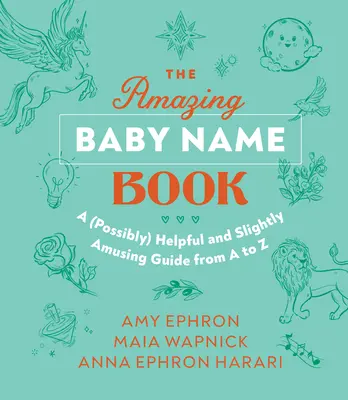 Úžasná kniha detských mien: (Možno) užitočný a trochu zábavný sprievodca od A do Z - The Amazing Baby Name Book: A (Possibly) Helpful and Slightly Amusing Guide from A-Z