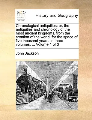 Chronologické starožitnosti: alebo, starožitnosti a chronológia najstarších kráľovstiev od stvorenia sveta, na obdobie piatich - Chronological antiquities: or, the antiquities and chronology of the most ancient kingdoms, from the creation of the world, for the space of five