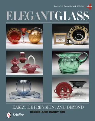 Elegantné sklo: Revidované a rozšírené 4. vydanie - Elegant Glass: Early, Depression, & Beyond, Revised & Expanded 4th Edition