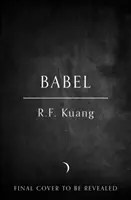 Babel - alebo nevyhnutnosť násilia: arkánne dejiny oxfordskej prekladateľskej revolúcie - Babel - Or the Necessity of Violence: an Arcane History of the Oxford Translators' Revolution