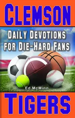Denné pobožnosti pre skalných fanúšikov Clemson Tigers - Daily Devotions for Die-Hard Fans Clemson Tigers