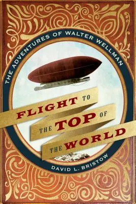 Let na vrchol sveta: Dobrodružstvá Waltera Wellmana - Flight to the Top of the World: The Adventures of Walter Wellman