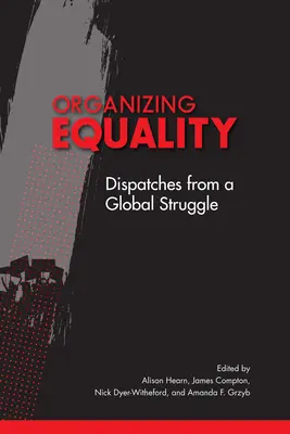Organizovanie rovnosti: Vydanie: Depeše z globálneho boja - Organizing Equality: Dispatches from a Global Struggle