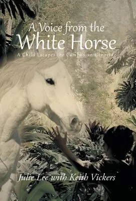 Hlas z bieleho koňa: Dieťa uniká pred kambodžskou genocídou - A Voice from the White Horse: A Child Escapes the Cambodian Genocide