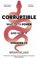 Corruptible - Kto získava moc a ako nás mení - Corruptible - Who Gets Power and How it Changes Us