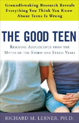 The Good Teen: Záchrana dospievania pred mýtmi o búrkových a stresových rokoch - The Good Teen: Rescuing Adolescence from the Myths of the Storm and Stress Years