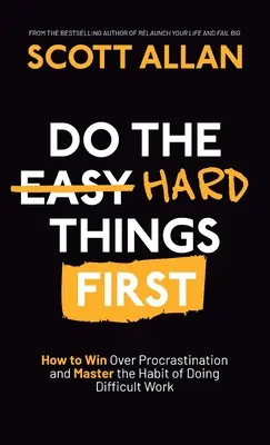 Najskôr rob ťažké veci: Ako zvíťaziť nad prokrastináciou a osvojiť si návyk robiť náročnú prácu - Do the Hard Things First: How to Win Over Procrastination and Master the Habit of Doing Difficult Work