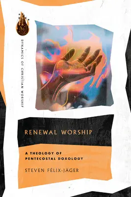Obnova bohoslužieb: Teológia letničnej doxológie - Renewal Worship: A Theology of Pentecostal Doxology