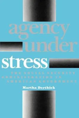 Agentúra pod tlakom: The Social Security Administration in American Government (Správa sociálneho zabezpečenia v americkej vláde) - Agency Under Stress: The Social Security Administration in American Government
