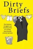 Špinavé spisy - veselé zápasy a šokujúce príbehy advokáta v trestných veciach s holými nohami - Dirty Briefs - The hilarious struggles and shocking tales of a bare-knuckle criminal barrister