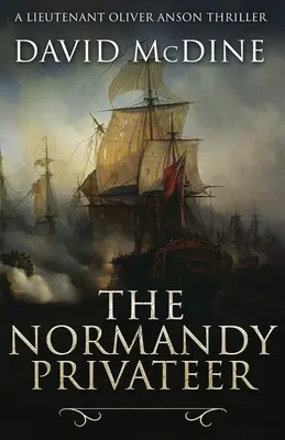 Normandský súkromník: Napínavé námorné dobrodružstvo s poručíkom Oliverom Ansonom - The Normandy Privateer: A thrilling naval adventure with Lieutenant Oliver Anson